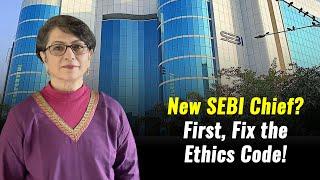 New SEBI Chief? First, Fix the Ethics Code!