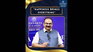“Happiness Brings Everything” Chanakya IAS Academy #akmishra #civilservicecoaching #motivation