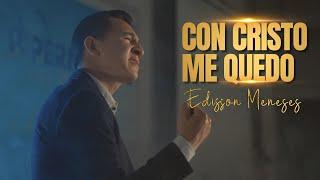 Edisson Meneses - CON CRISTO ME QUEDO (Video oficial) MÚSICA CRISTIANA 2024 - Música cristiana nueva