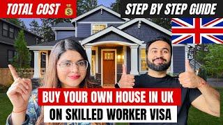 How To Buy A House In UK On SKILLED WORKER VISA? | Step By Step Guide