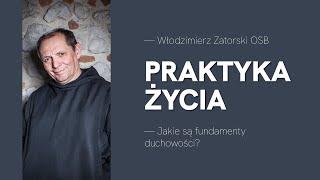 Praktyka życia. Jakie są fundamenty duchowości?