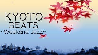 Weekend Jazz Mix - KYOTO Beats - Relaxing Jazz HiphopMusic For Work, Study, Sleep