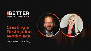 Creating a Destination Workplace with Betsy Allen Manning