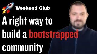 The right way to build a bootstrapped community with WeekendClub