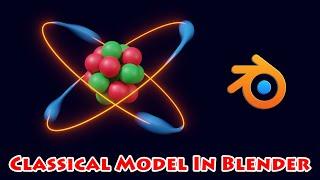 Create Classic Atomic Structure In Blender | Electron + Proton + Neutron | Blender Eevee & Cycles