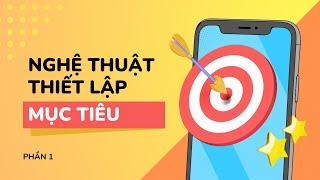 Nghệ Thuật Thiết Lập Mục Tiêu - P1|Trần Duy Ninh Official