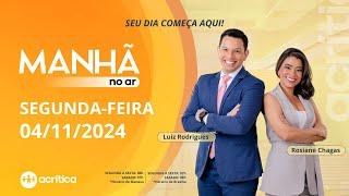 MANHÃ NO AR | AO VIVO | 04/11/2024