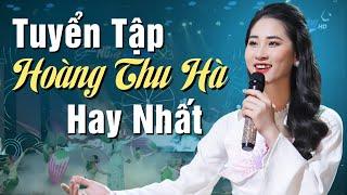 Tuyển Tập Những Ca Khúc Dân Ca Xứ Nghệ Nhận Được CƠN MƯA LỜI KHEN TỪ KHÁN GIẢ - HOÀNG THU HÀ