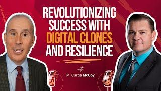 Revolutionizing Success with Digital Clones and Resilience: Featuring M. Curtis McCoy