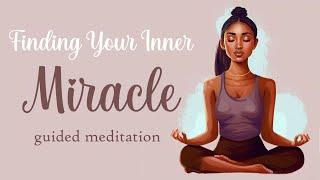 Finding Your Inner Miracle, A Message of Self Discovery, 5 Minute Guided Meditation