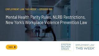 Employment Law This Week® - Mental Health Parity, NLRB Memo, NY's Workplace Violence Prevention Law