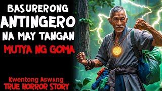 BASURERONG ANTINGERO NA MAY TANGAN NG MUTYA NG GOMA | Aswang True Story