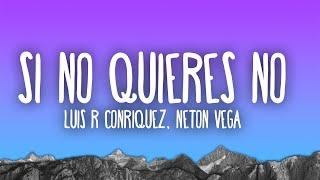 Luis R Conriquez, Neton Vega - Si No Quieres No