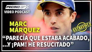 "PARECÍA QUE ESTABA MUERTO, ...Y ¡PAM! HE RESUCITADO... MARC MÁRQUEZ