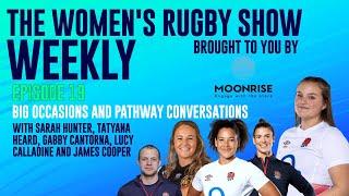 THE WOMEN'S RUGBY SHOW WEEKLY Episode 19: Big Occasions and Pathway Conversations