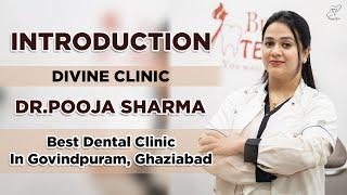 Intro - Divine Clinic  | Best Dental Clinic In GovindPuram | Dr. Pooja Sharma(Dental Surgeon)