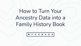 Webinar: How to Turn Your Ancestry Data into a Family History Book