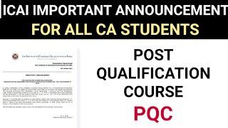 ICAI IMPORTANT ANNOUNCEMENT FOR ALL CA STUDENTS ] PQC POST QUALIFICATION COURSE