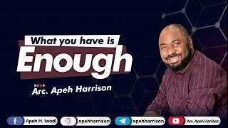 WHAT YOU HAVE IS ENOUGH - ARC APEH HARRISON IWODI