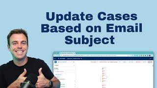 Automatically Update Cases in Salesforce Based on Email Subject