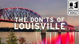 Louisville: The Don'ts of Visiting Louisville Kentucky