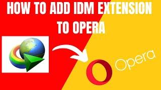 The Easiest Way to Add an IDM Extension to Your Opera Browser (2024)