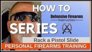 How to Rack a Pistol Slide - Defensive Firearms Instruction - Personal Firearms Trainer