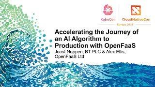 Accelerating the Journey of an AI Algorithm to Production with OpenFaaS - Joost Noppen & Alex Ellis