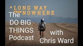 The DO BIG THINGS Podcast with filmmaker Chris Ward