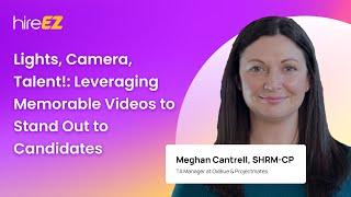 Meghan Cantrell, SHRM CP Lights, Camera, Talent!  Leveraging Memorable Videos to Stand Out to Candid