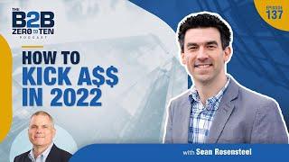 How to Kick A$$ in 2022 with Sean Rosensteel  #137