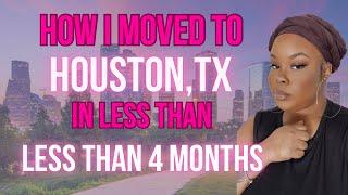 How I Moved To HOUSTON, TX in Less Than 4 MONTHS !