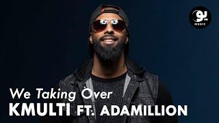 KMulti - We Taking Over ft. Adamillion (Official Music Video)