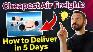 Cheapest Air Freight: How to Deliver in 5 Days