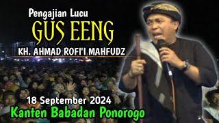 GUS EENG (KH.AHMAD ROFI'I MAHFUDZ) TERBARU 2024‼️ KANTEN 2 BABADAN PONOROGO