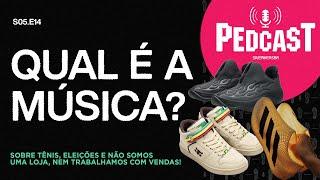 QUAL É A MÚSICA? Pedcast S05E14: Sobre tênis, eleições e não somos loja, nem trabalhamos com vendas!