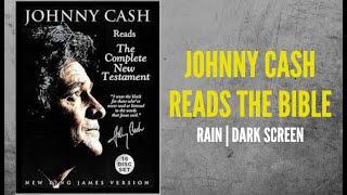 Johnny Cash Reads The Bible | Rain | Black Screen - NKJV New Testament  2 of 2