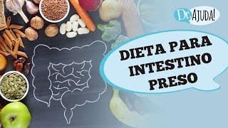 QUAIS ALIMENTOS SOLTAM O INTESTINO? COMO FAZER DIETA PARA INTESTINO PRESO?