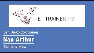 San Diego Calirfornia dog trainer Nan Arthur full interview - PTHQ Meet the Trainer