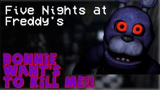 Five Nights At Freddy's: Bonnie Want's to Kill Me!!