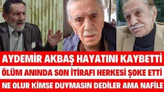 AYDEMİR AKBAŞ HAYATINI KAYBETTİ ÖLMEDEN ÖNCE SON SÖZLERİ İBRAHİM TATLISES'İ AĞLATTI