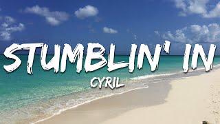 CYRIL - Stumblin' In (Lyrics)