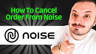 How to Cancel Order From Noise Website -  FULL GUIDE