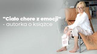 Ciało chore z emocji. Jak mu pomóc, jak je odzyskać, jak je uzdrowić