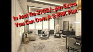 In Just Rs 2700/- pm Extra You Can Own 2 BHK Flat