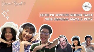 Cutie Pie Writers Round Table with BamBam, Maya & Ploy || LoveCast The BL Podcast S2E22