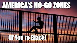 America's 'No-Go Zones' (If You're Black)