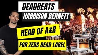 DEADBEATS (Harrison Bennett) - Label Manager And A&R For Zeds Dead's Record Label | Ep 71