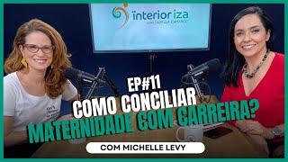 Como conciliar maternidade com carreira - com Michelle Levy - EP 11 - Ïnterioriza 2ºTemporada