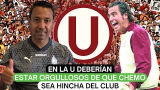 En la U deberían estar orgullosos de que Chemo sea hincha del club